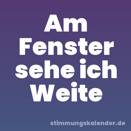Am Fenster sehe ich Weite