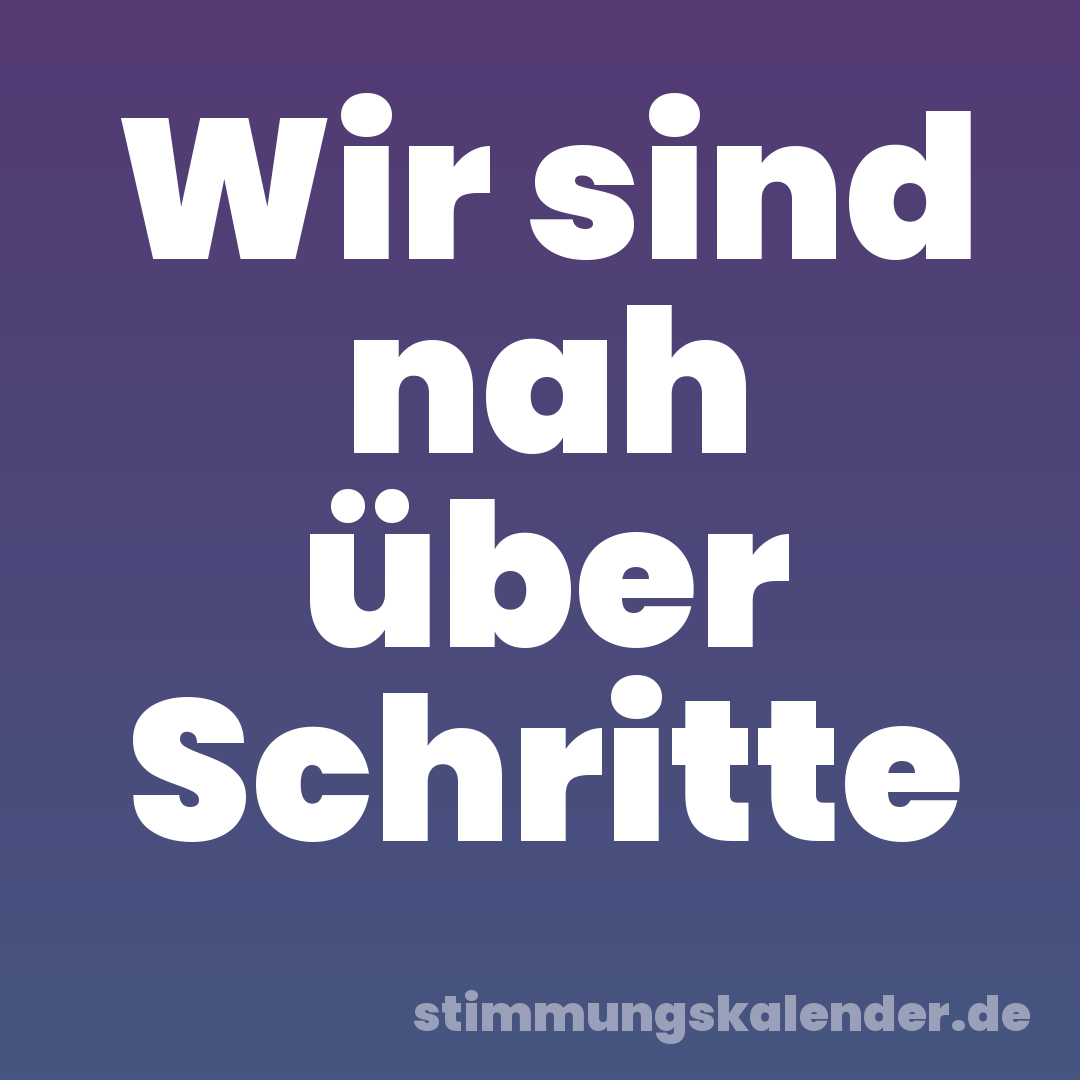 Wir sind nah über Schritte