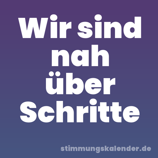 Wir sind nah über Schritte