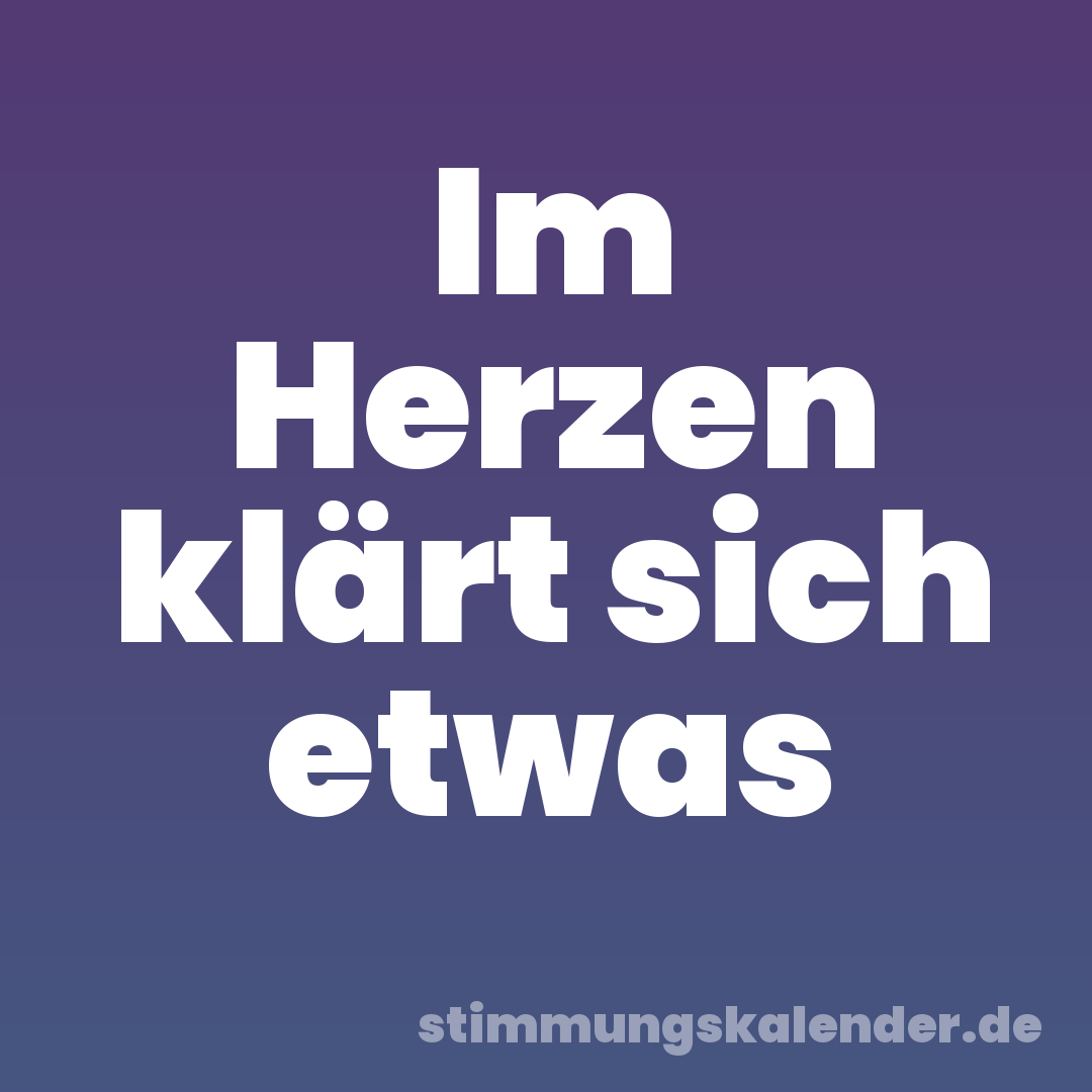 Im Herzen klärt sich etwas