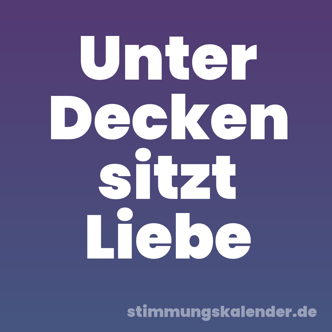 Unter Decken sitzt Liebe