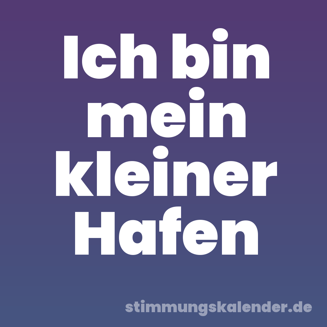 Ich bin mein kleiner Hafen