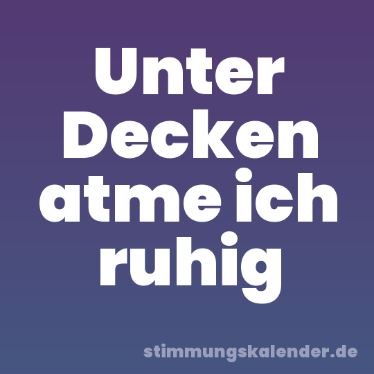 Unter Decken atme ich ruhig