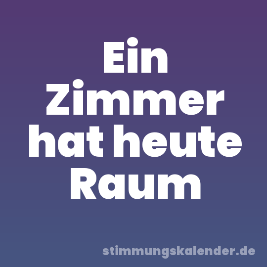 Ein Zimmer hat heute Raum