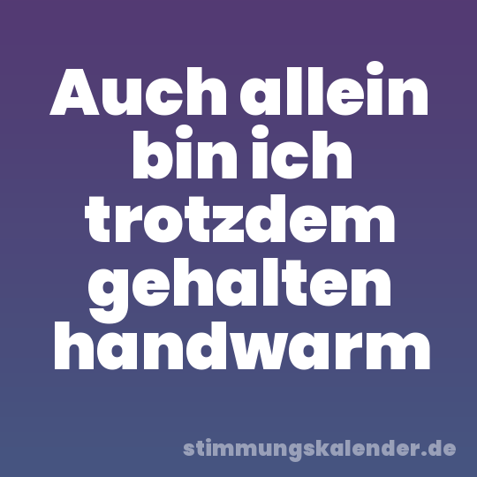 Auch allein bin ich trotzdem gehalten handwarm