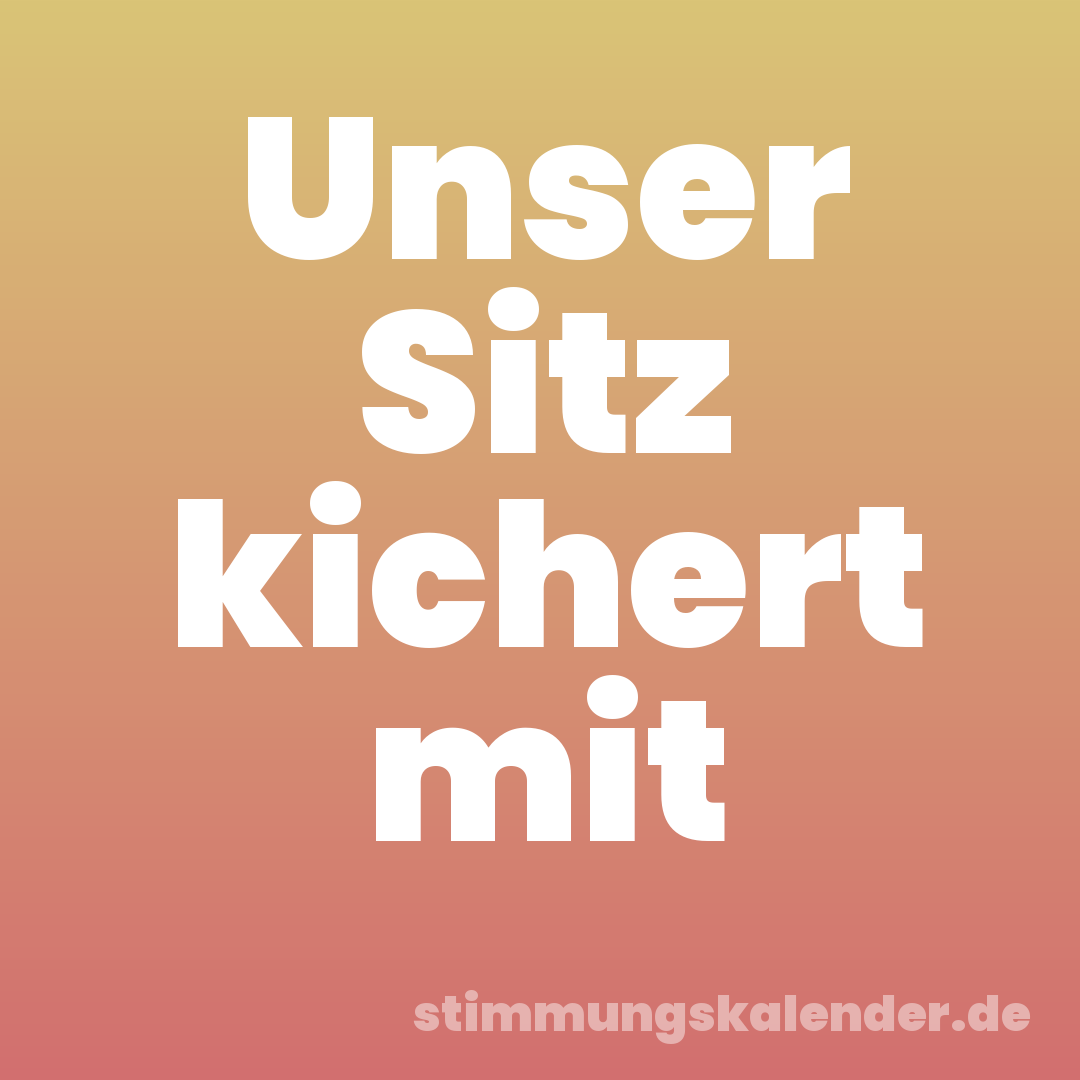 Unser Sitz kichert mit
