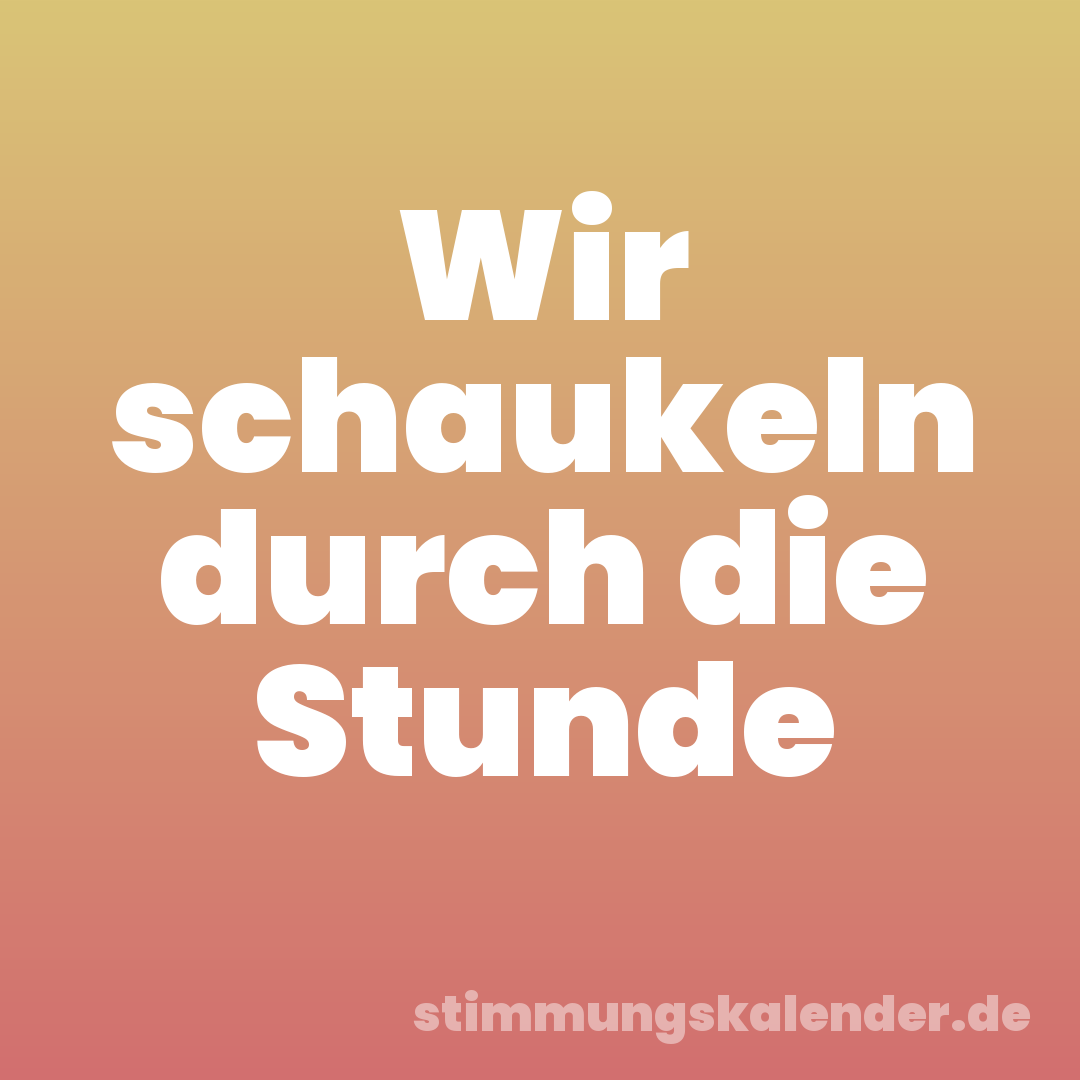 Wir schaukeln durch die Stunde