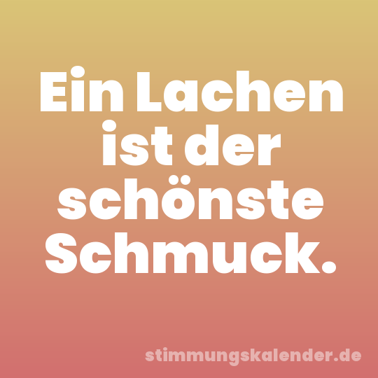 Ein Lachen ist der schönste Schmuck.