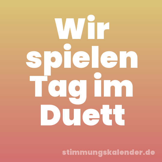 Wir spielen Tag im Duett