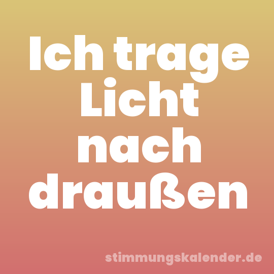 Ich trage Licht nach draußen