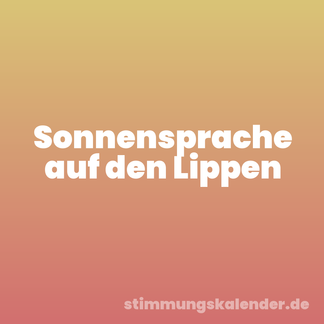 Sonnensprache auf den Lippen