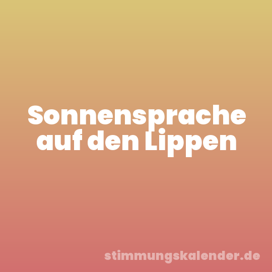 Sonnensprache auf den Lippen