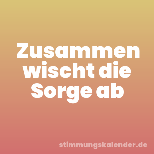Zusammen wischt die Sorge ab