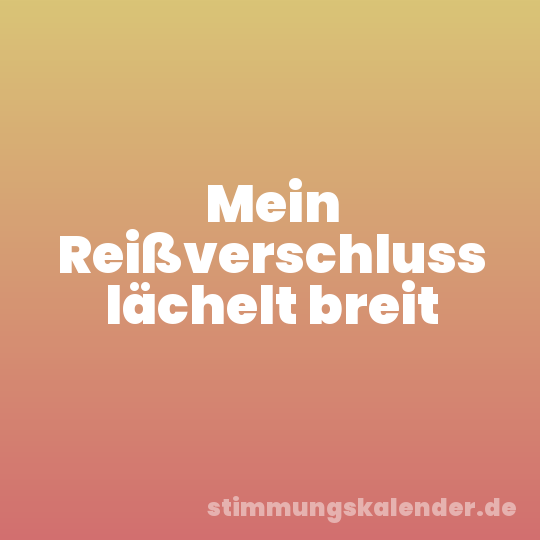 Mein Reißverschluss lächelt breit