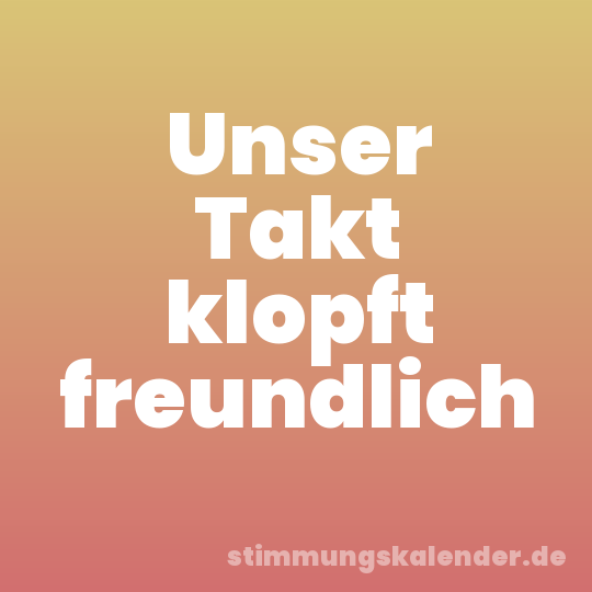 Unser Takt klopft freundlich