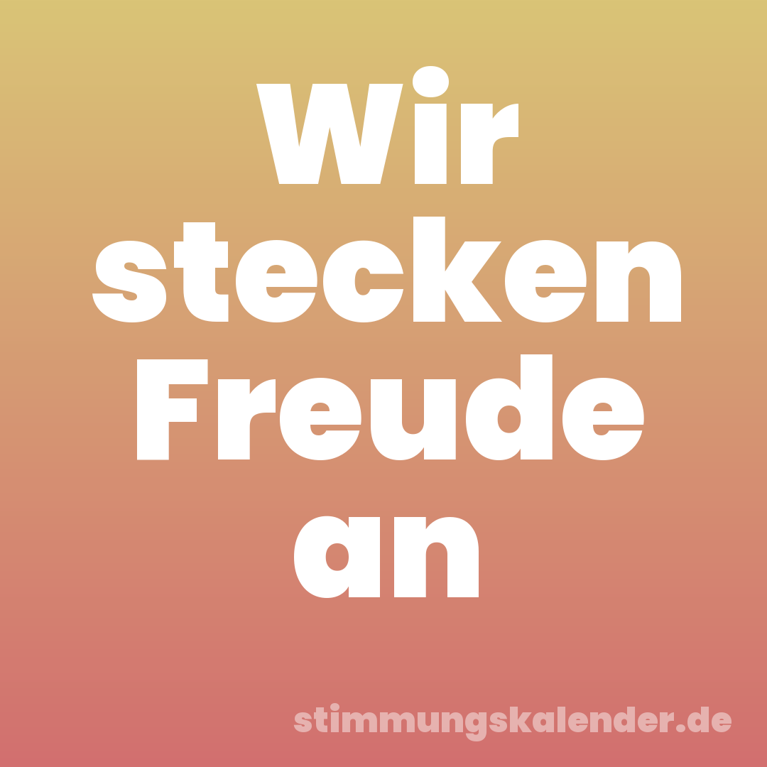 Wir stecken Freude an