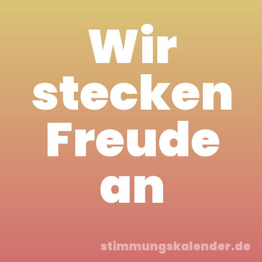 Wir stecken Freude an