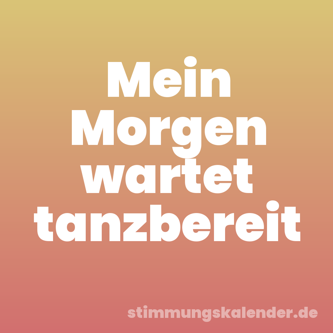 Mein Morgen wartet tanzbereit