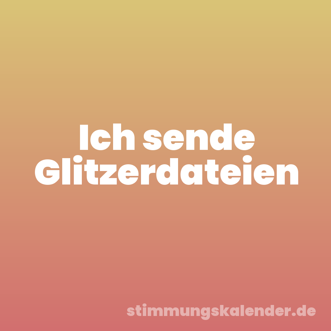 Ich sende Glitzerdateien