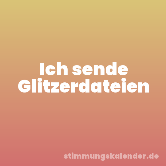 Ich sende Glitzerdateien