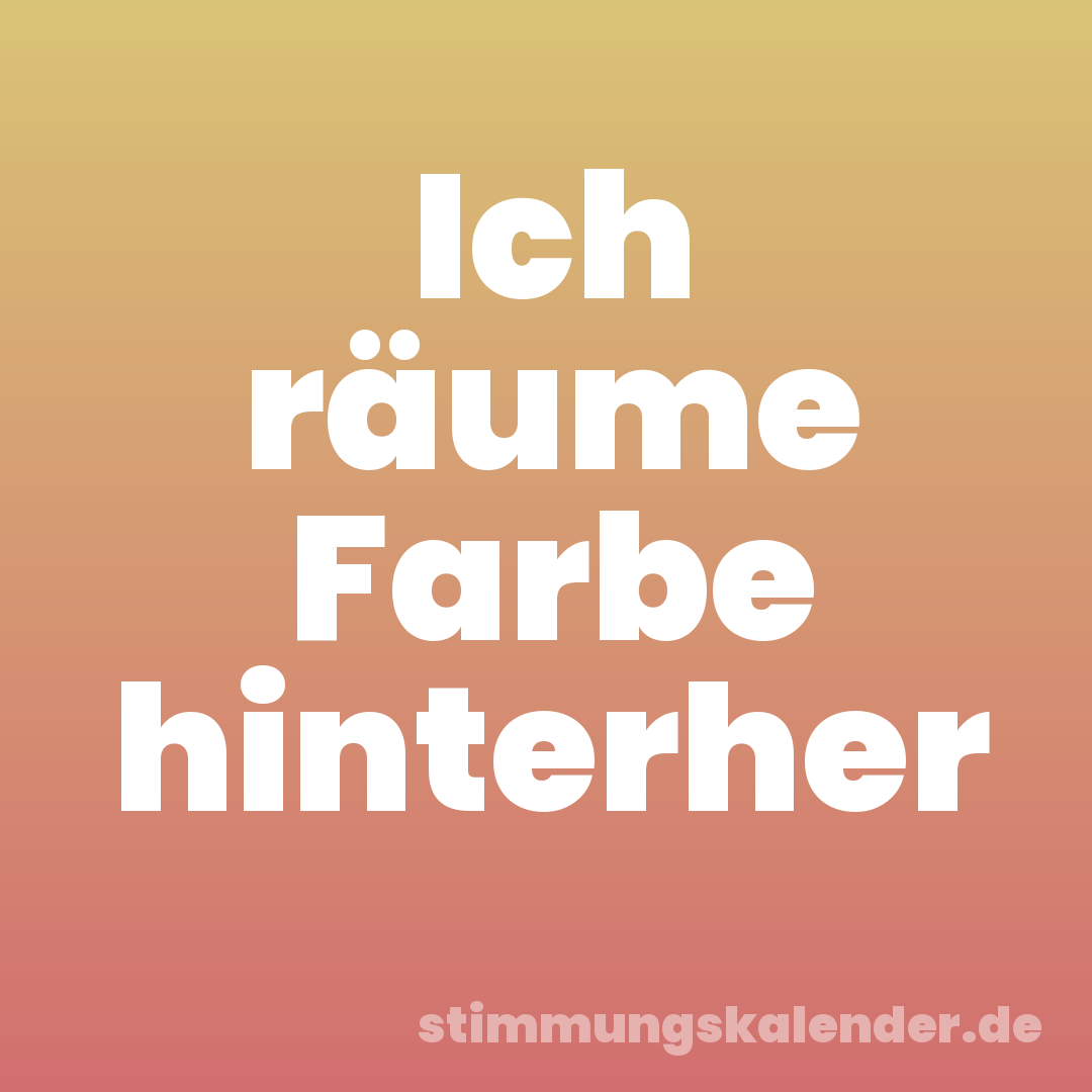 Ich räume Farbe hinterher