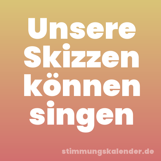 Unsere Skizzen können singen