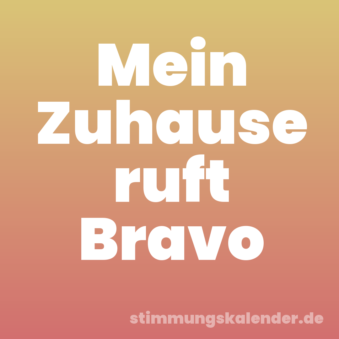 Mein Zuhause ruft Bravo