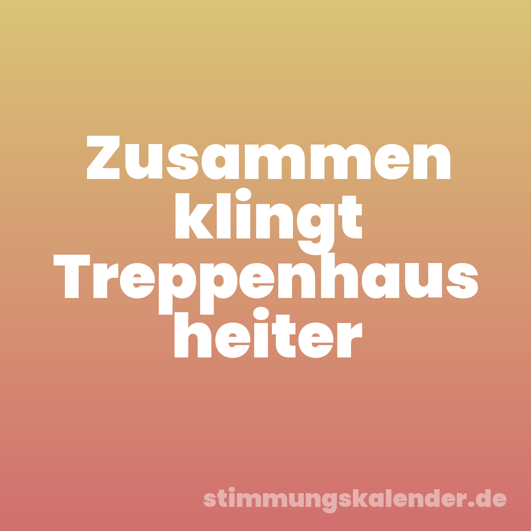 Zusammen klingt Treppenhaus heiter