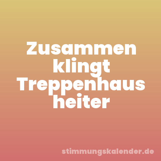 Zusammen klingt Treppenhaus heiter
