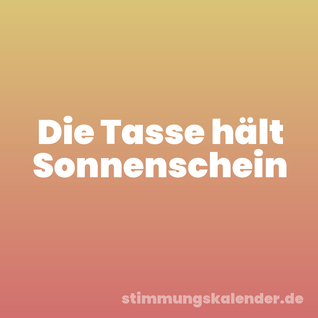Die Tasse hält Sonnenschein