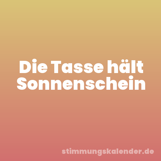 Die Tasse hält Sonnenschein