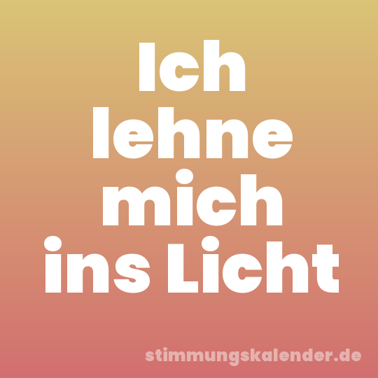Ich lehne mich ins Licht