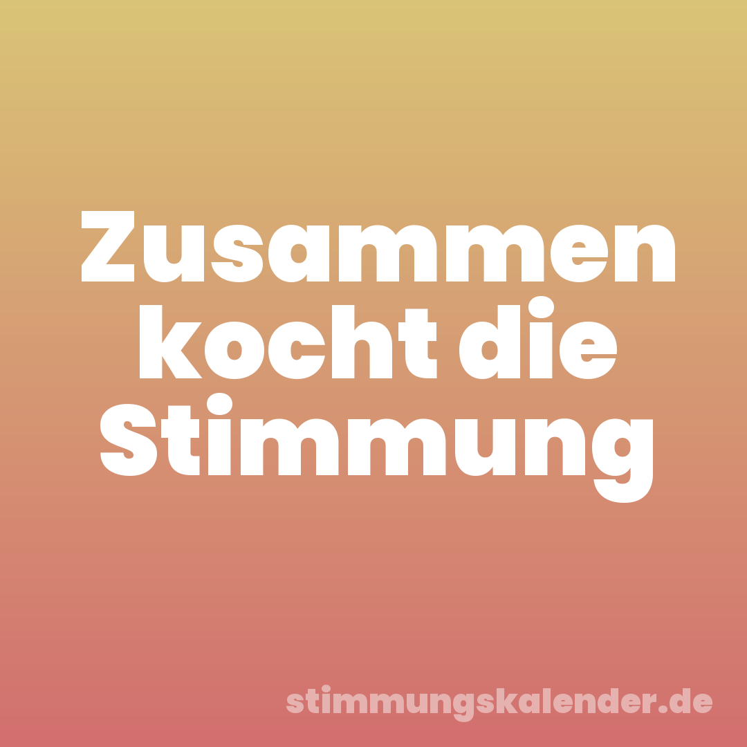 Zusammen kocht die Stimmung
