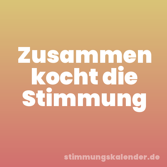 Zusammen kocht die Stimmung
