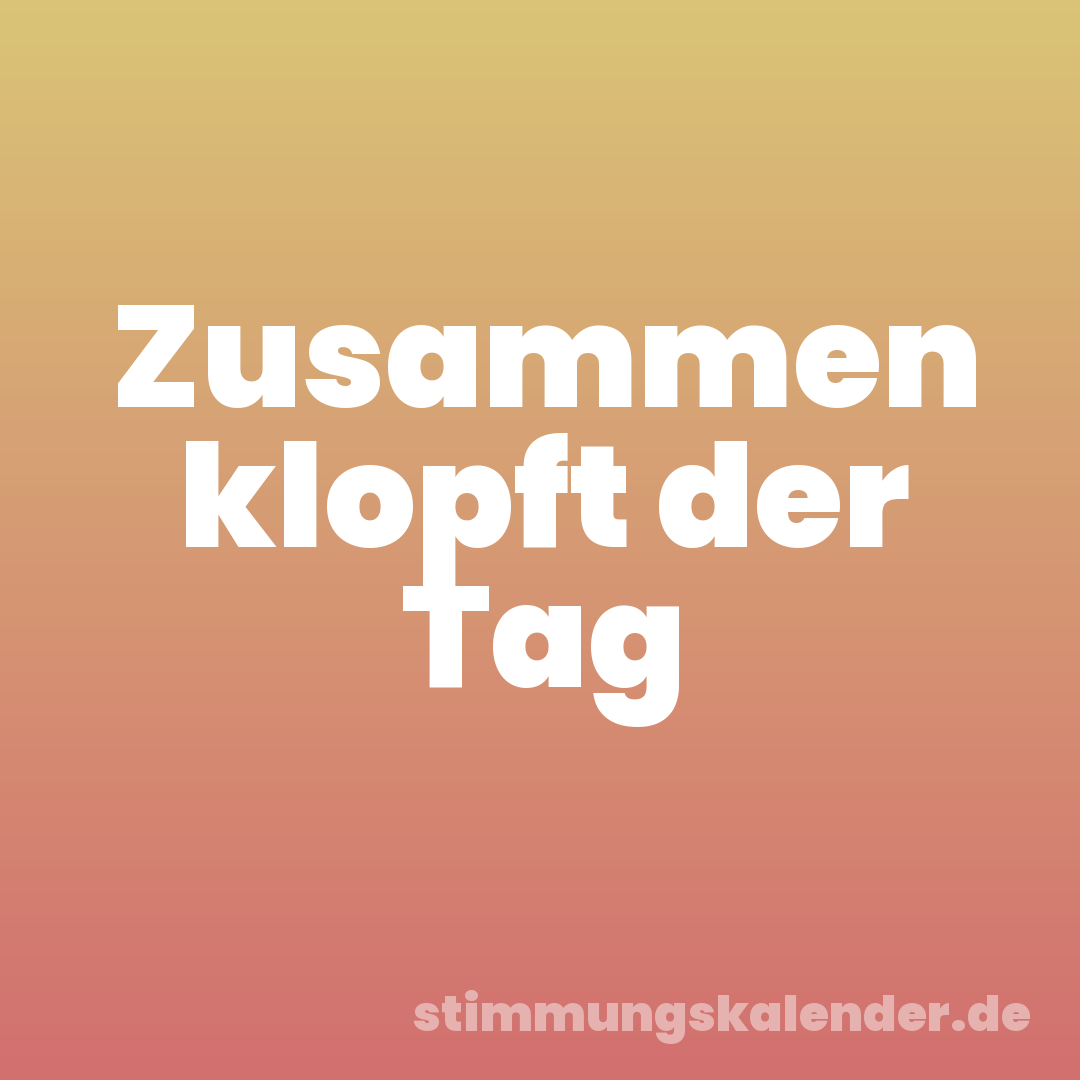 Zusammen klopft der Tag