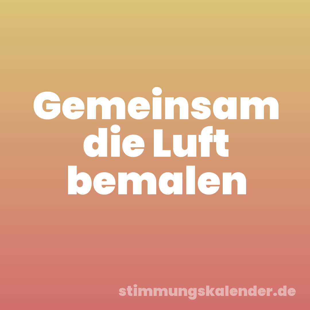 Gemeinsam die Luft bemalen