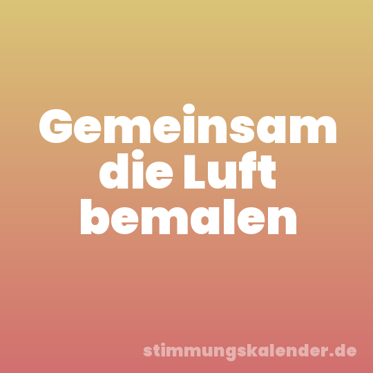 Gemeinsam die Luft bemalen