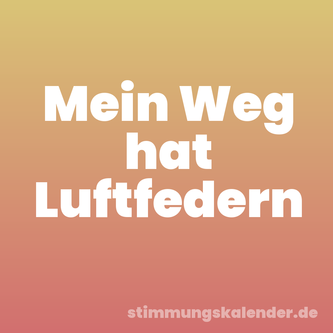 Mein Weg hat Luftfedern