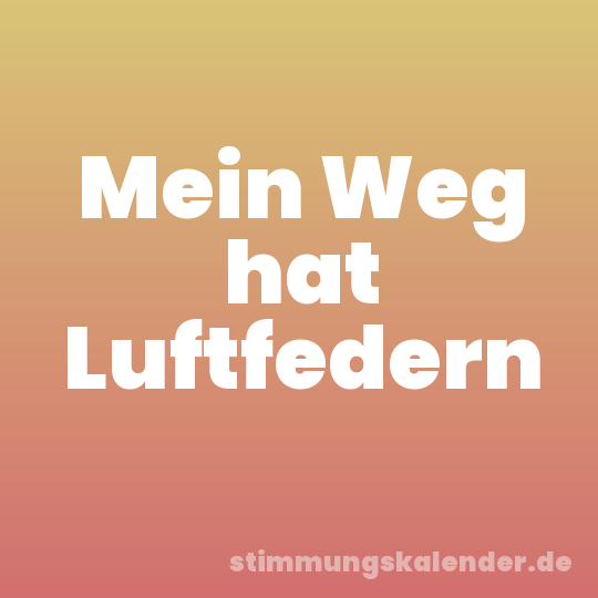 Mein Weg hat Luftfedern