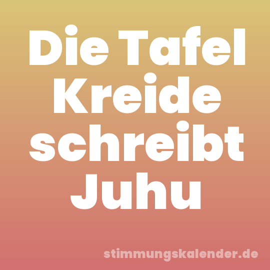 Die Tafel Kreide schreibt Juhu