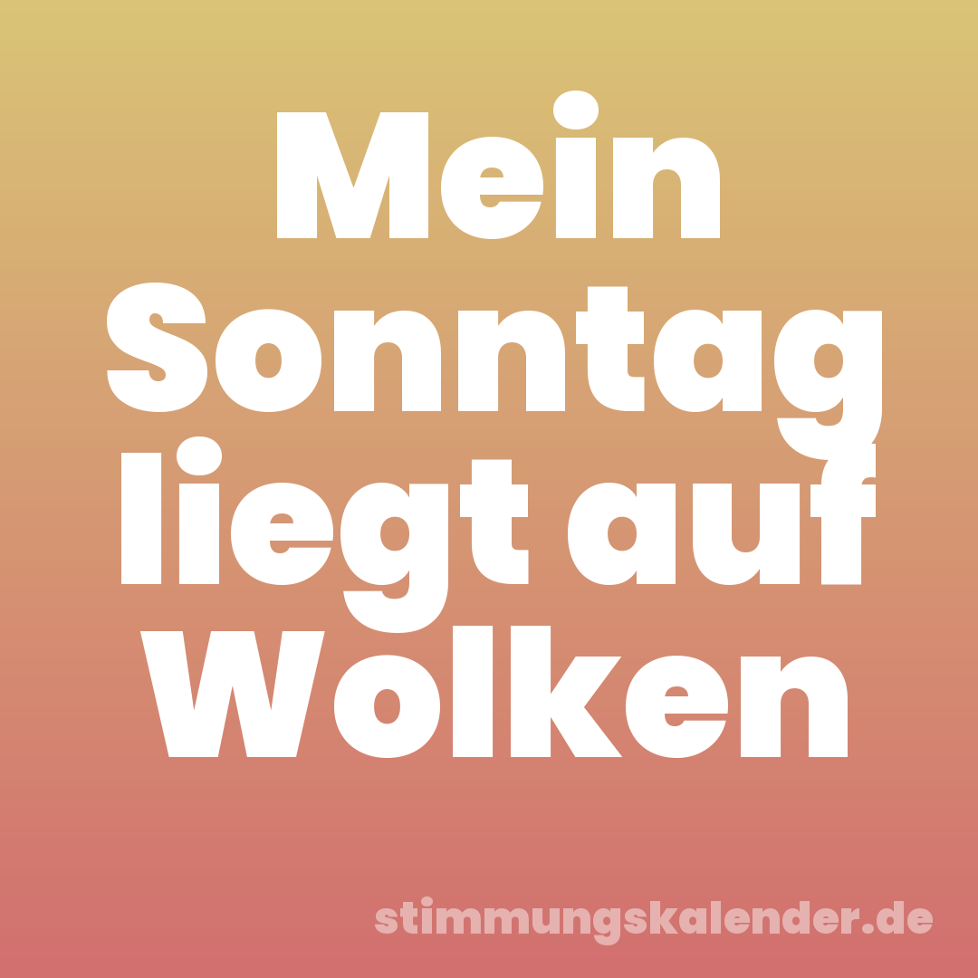 Mein Sonntag liegt auf Wolken
