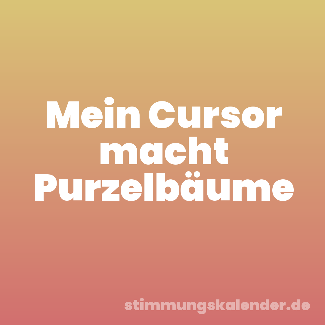 Mein Cursor macht Purzelbäume