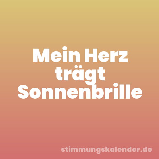 Mein Herz trägt Sonnenbrille