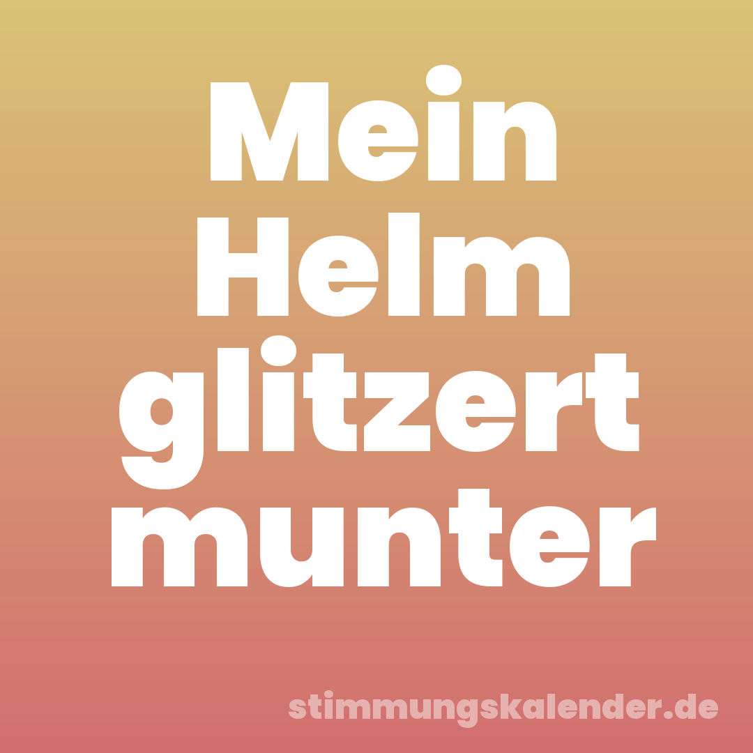 Mein Helm glitzert munter