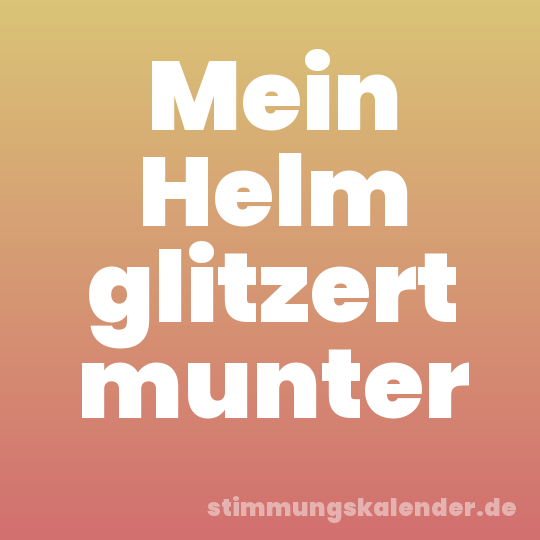 Mein Helm glitzert munter