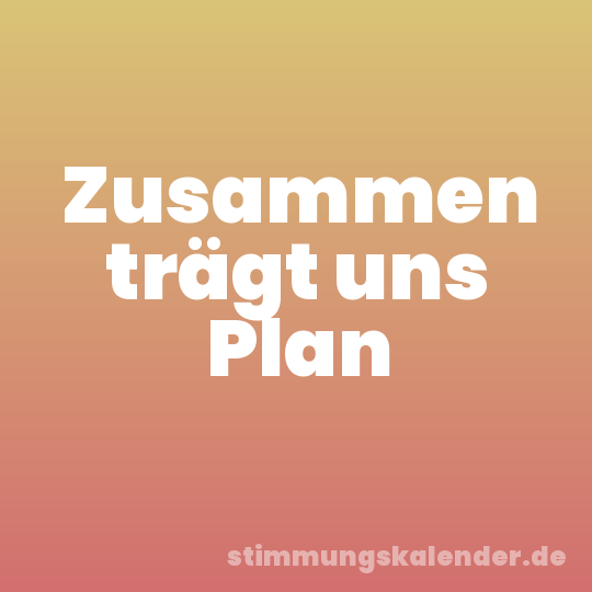 Zusammen trägt uns Plan