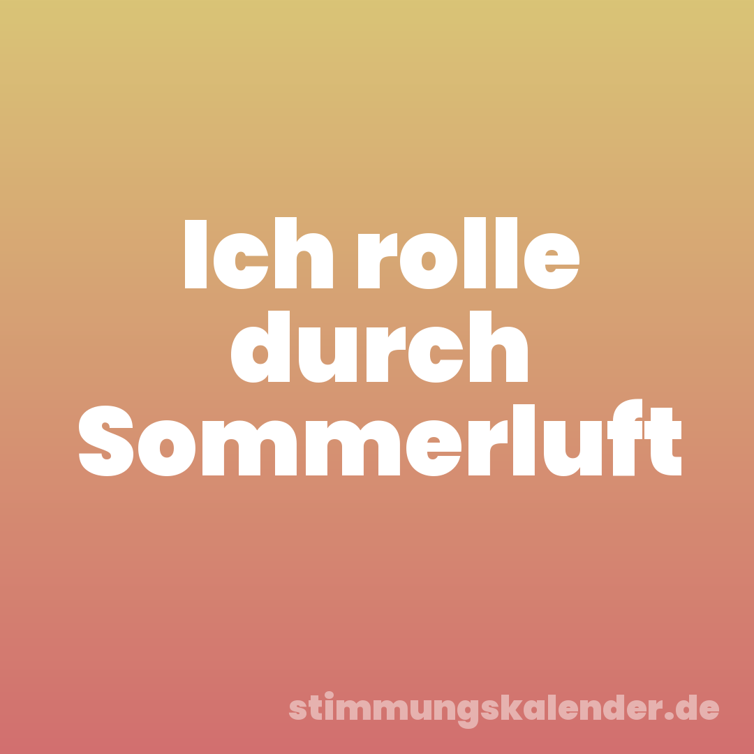Ich rolle durch Sommerluft