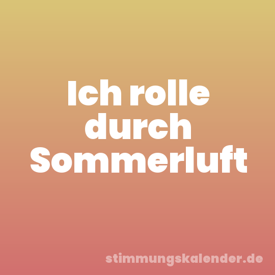 Ich rolle durch Sommerluft
