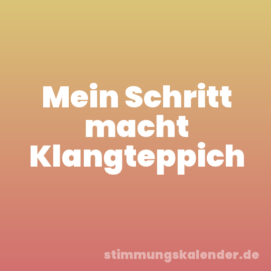Mein Schritt macht Klangteppich