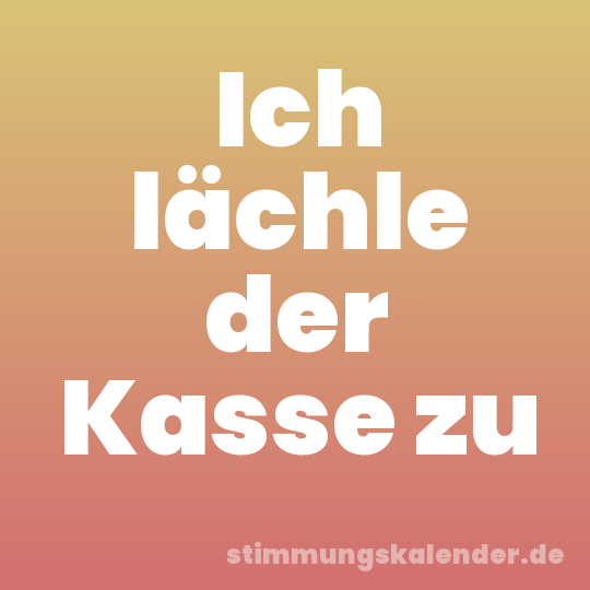 Ich lächle der Kasse zu